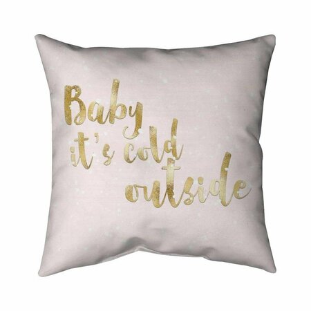 FONDO 26 x 26 in. Baby Its Cold Outside-Double Sided Print Indoor Pillow FO3339758